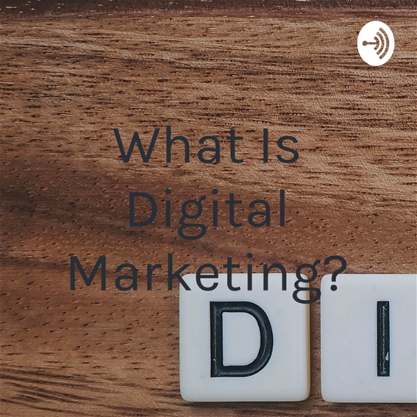 Artwork for What Is Digital Marketing?