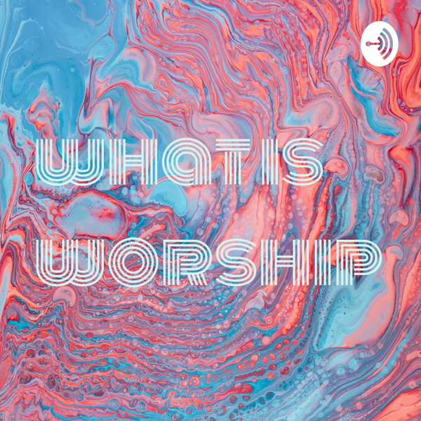 Artwork for what is worship