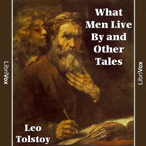 Artwork for What Men Live By and Other Tales by Leo Tolstoy (1828