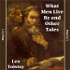 What Men Live By and Other Tales by Leo Tolstoy (1828 - 1910)