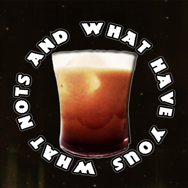Artwork for What Not's and What Have You's Podcast