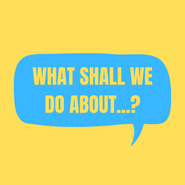 Artwork for What Shall We Do About...?