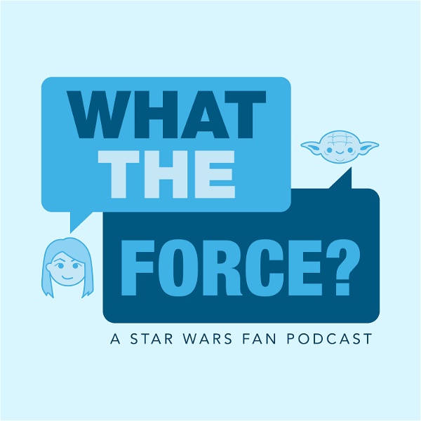Artwork for WHAT THE FORCE ? A Star Wars Show