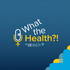 What the Health?!
