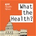 KFF Health News' 'What the Health?'