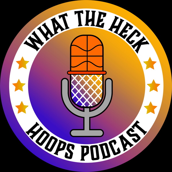 Artwork for What The Heck Hoops Podcast