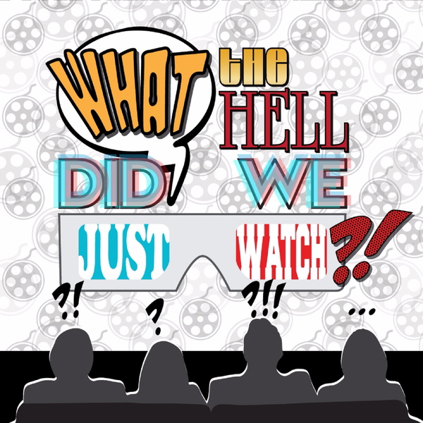 Artwork for What The Hell Did We Just Watch?!