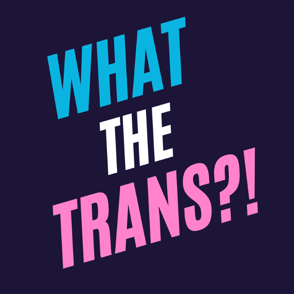 Artwork for What The Trans!?