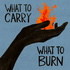 What to Carry, What to Burn