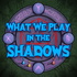 What We Play In The Shadows