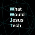 What Would Jesus Tech