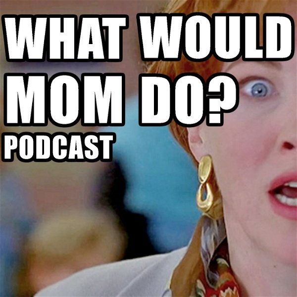 Artwork for What Would Mom Do Podcast?