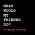 What Would My Friends Do? Podcast
