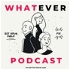 WhatEver Podcast