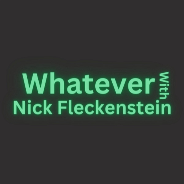 Artwork for Whatever With Nick Fleckenstein
