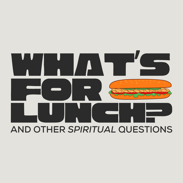 Artwork for What's for Lunch and Other Spiritual Questions