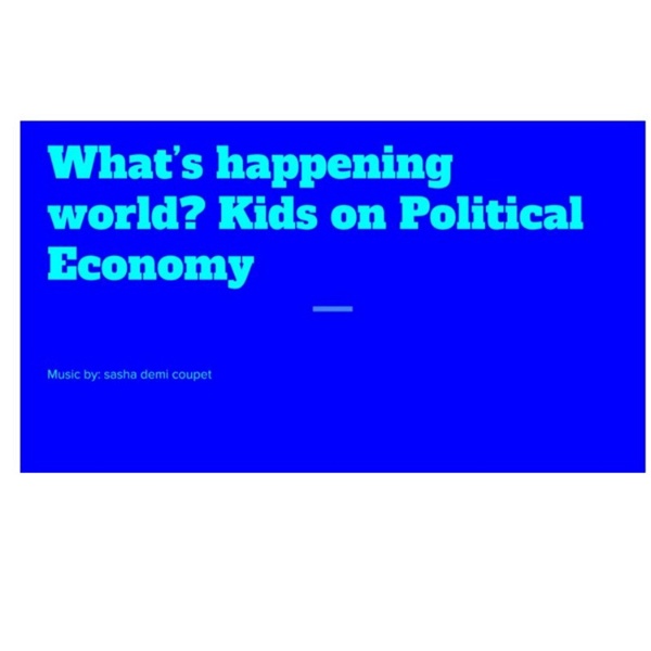 Artwork for What's Happening World? Kids on Political Economy