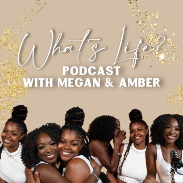 Artwork for What’s Life? Podcast with Megan & Amber