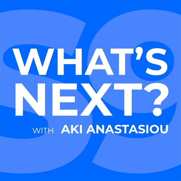 Artwork for What's Next with Aki Anastasiou