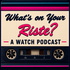 What's on Your Riste? A Watch Podcast