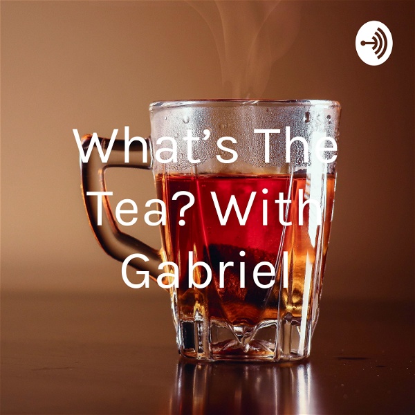 Artwork for What's The Tea? With Gabriel