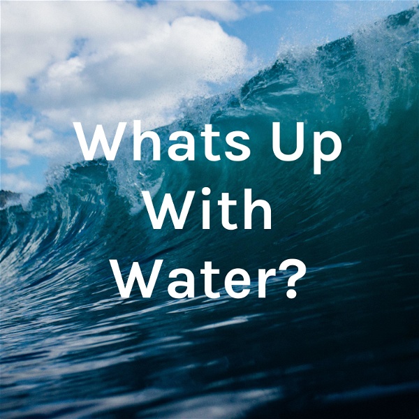 Artwork for Whats Up With Water?