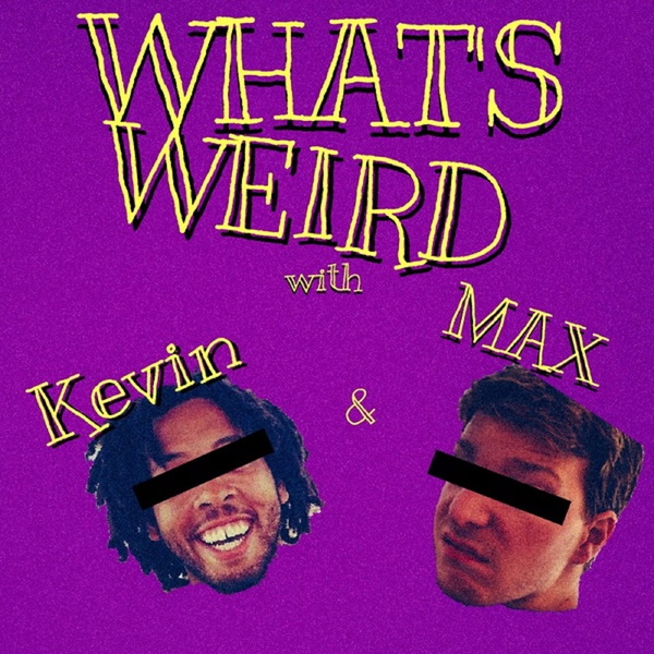 Artwork for What's Weird w/ Kevin & Max