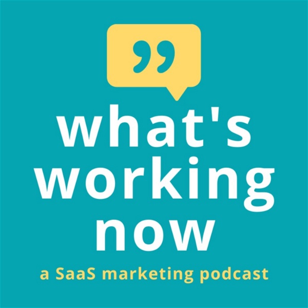 Artwork for What's Working Now: a SaaS Marketing Podcast