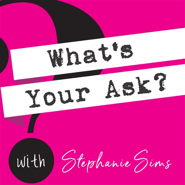 Artwork for What's Your Ask? with Stephanie Sims