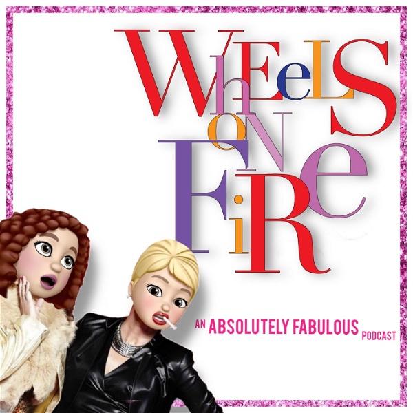Artwork for Wheels On Fire : An Absolutely Fabulous Podcast