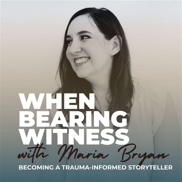 Artwork for When Bearing Witness: Becoming a Trauma-Informed Storyteller