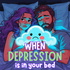 When Depression is in your bed