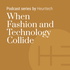 When Fashion and Technology Collide