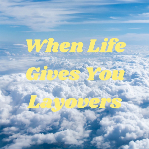 Artwork for When Life Gives You Layovers