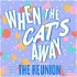 When The Cat's Away: The Reunion