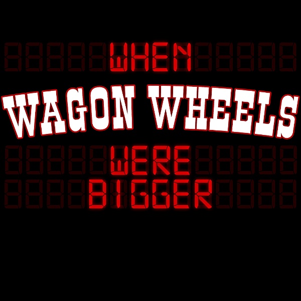 Artwork for When Wagon Wheels Were Bigger