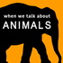 When We Talk About Animals