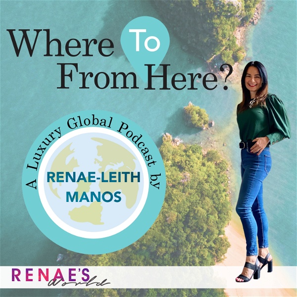 Artwork for "Where To From Here" A Luxury Global Podcast By Renae Leith-Manos
