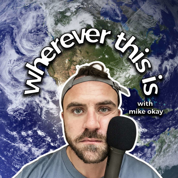 Artwork for Wherever This Is With Mike Okay