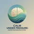 Calm Under Pressure: Master your nervous system. Lead with clarity. Perform at your peak.