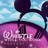 Whistle While You Work