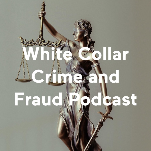 Artwork for White Collar Crime and Fraud Podcast