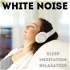 White Noise for Sleep, Meditation, and Relaxation