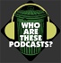 Who Are These Podcasts?
