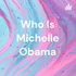 Who Is Michelle Obama