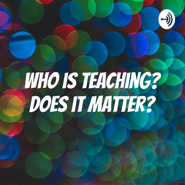 Artwork for Who is teaching? Does it matter?