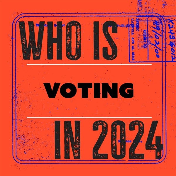 Artwork for Who is voting in 2024