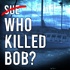 Who Killed Bob?