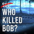 Who Killed Bob?