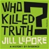 Who Killed Truth?